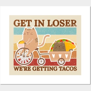 Get In Loser Were Getting Tacos - retro kitty Posters and Art